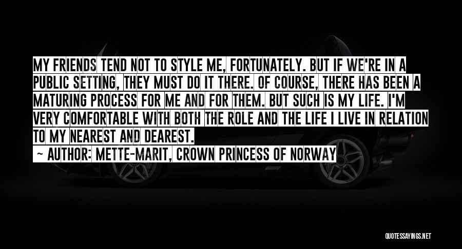 Mette-Marit, Crown Princess Of Norway Quotes: My Friends Tend Not To Style Me, Fortunately. But If We're In A Public Setting, They Must Do It There.