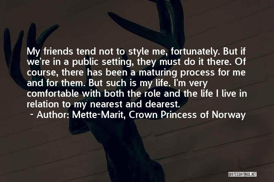 Mette-Marit, Crown Princess Of Norway Quotes: My Friends Tend Not To Style Me, Fortunately. But If We're In A Public Setting, They Must Do It There.