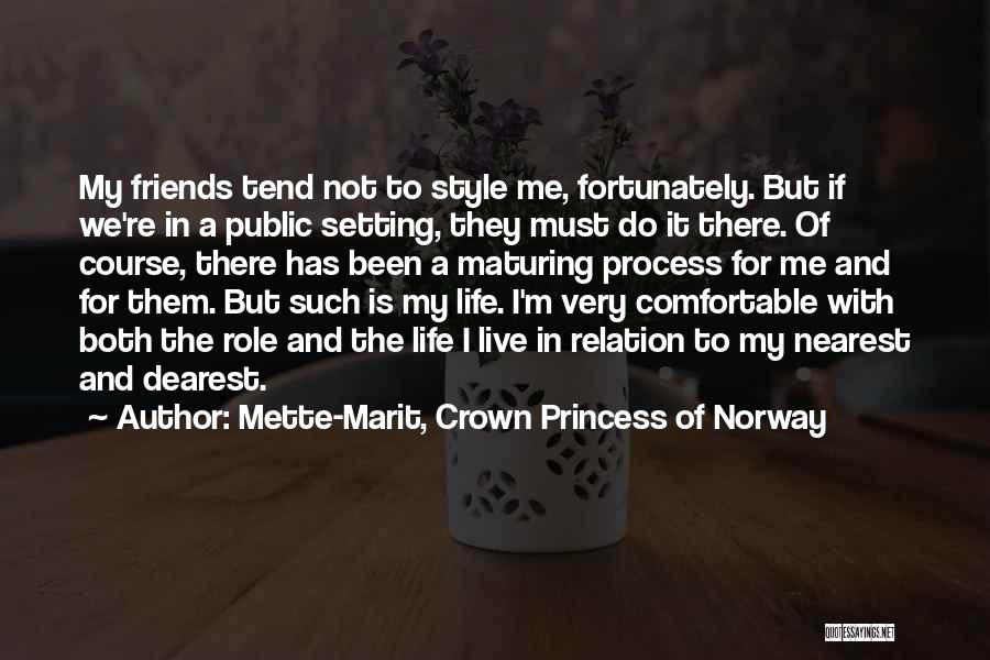 Mette-Marit, Crown Princess Of Norway Quotes: My Friends Tend Not To Style Me, Fortunately. But If We're In A Public Setting, They Must Do It There.