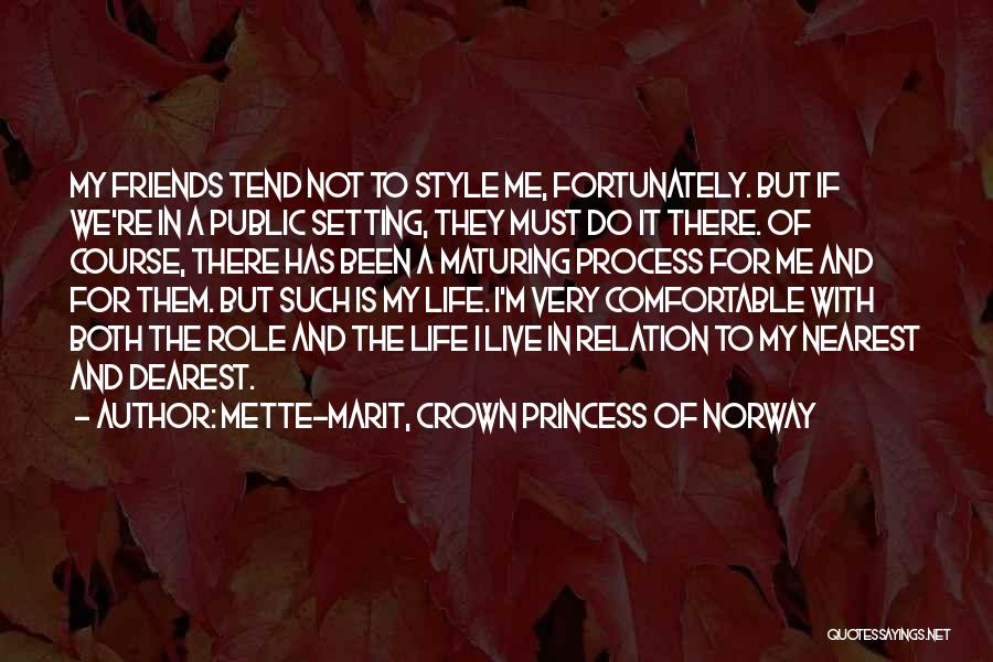 Mette-Marit, Crown Princess Of Norway Quotes: My Friends Tend Not To Style Me, Fortunately. But If We're In A Public Setting, They Must Do It There.