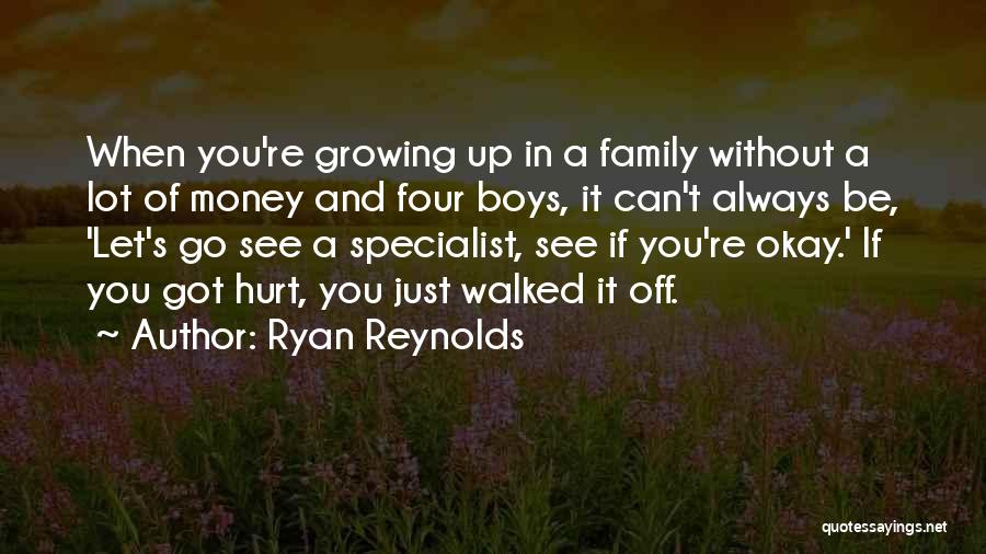 Ryan Reynolds Quotes: When You're Growing Up In A Family Without A Lot Of Money And Four Boys, It Can't Always Be, 'let's