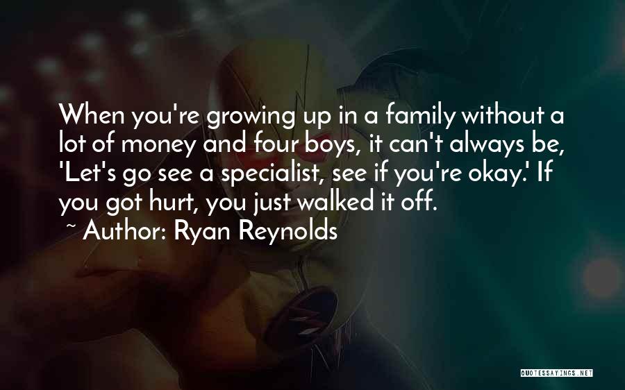 Ryan Reynolds Quotes: When You're Growing Up In A Family Without A Lot Of Money And Four Boys, It Can't Always Be, 'let's