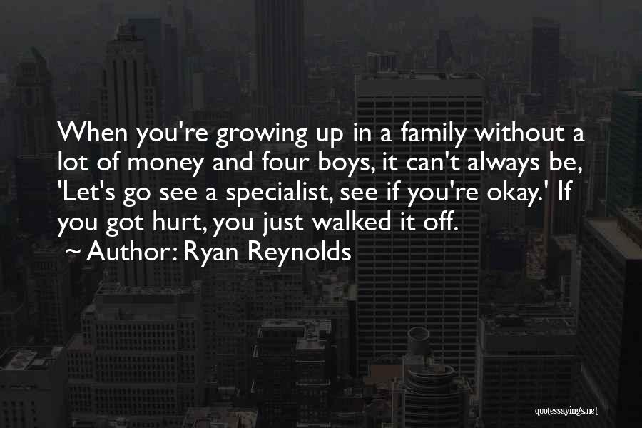 Ryan Reynolds Quotes: When You're Growing Up In A Family Without A Lot Of Money And Four Boys, It Can't Always Be, 'let's