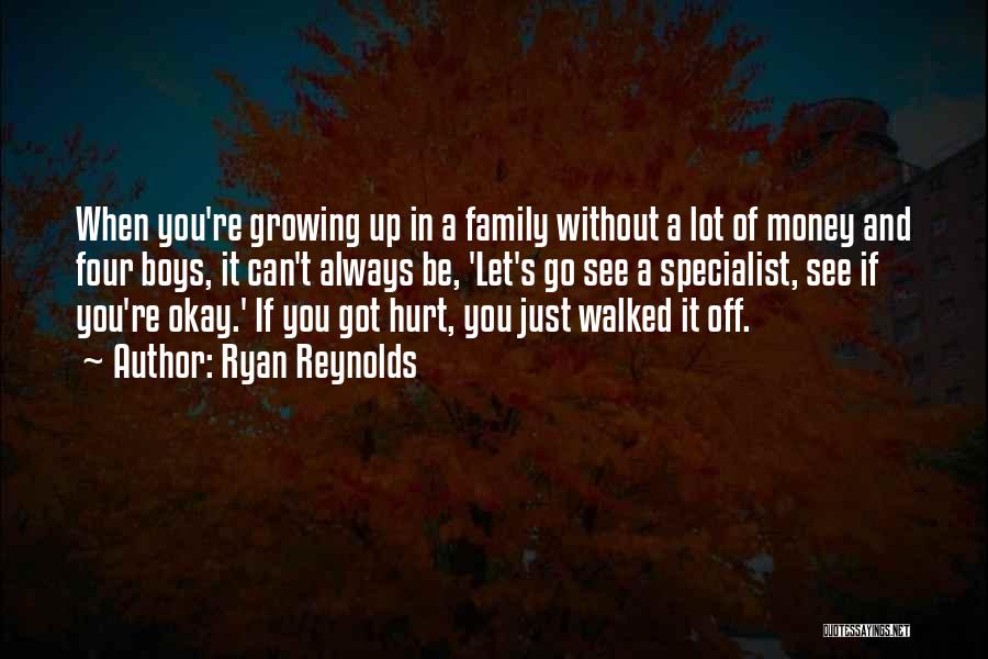 Ryan Reynolds Quotes: When You're Growing Up In A Family Without A Lot Of Money And Four Boys, It Can't Always Be, 'let's