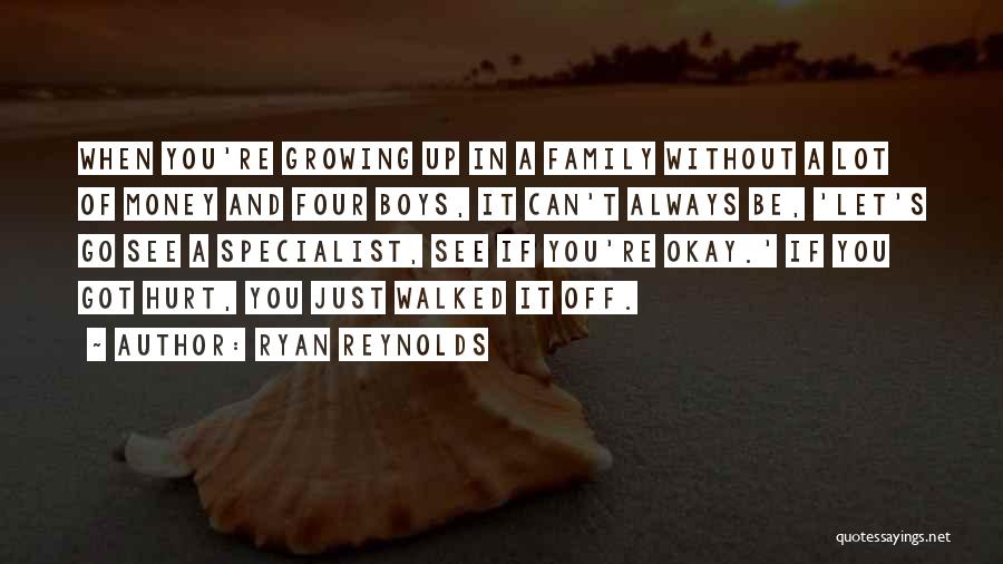 Ryan Reynolds Quotes: When You're Growing Up In A Family Without A Lot Of Money And Four Boys, It Can't Always Be, 'let's