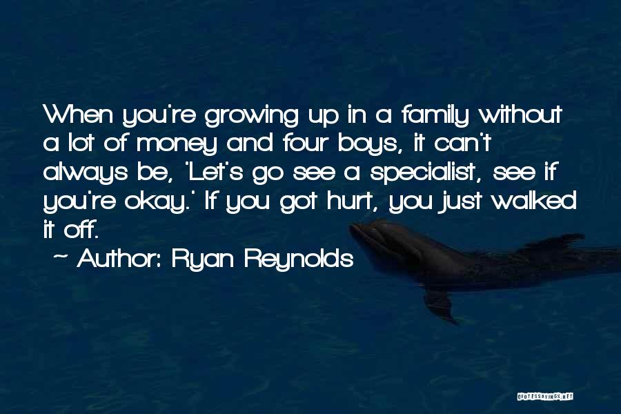 Ryan Reynolds Quotes: When You're Growing Up In A Family Without A Lot Of Money And Four Boys, It Can't Always Be, 'let's