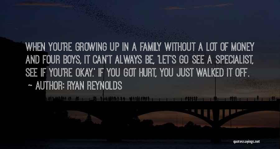 Ryan Reynolds Quotes: When You're Growing Up In A Family Without A Lot Of Money And Four Boys, It Can't Always Be, 'let's