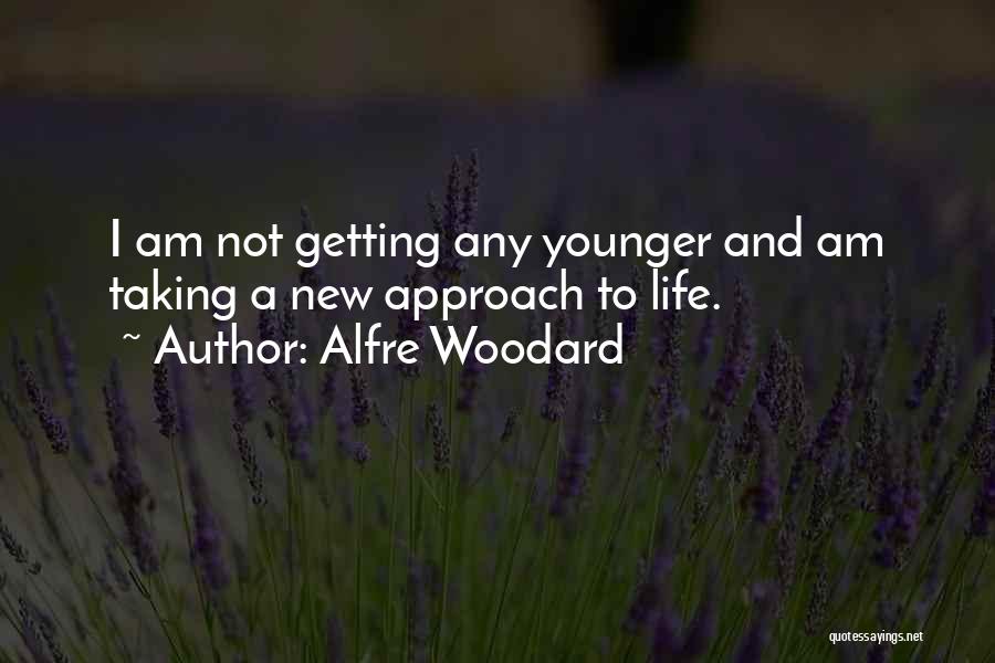 Alfre Woodard Quotes: I Am Not Getting Any Younger And Am Taking A New Approach To Life.