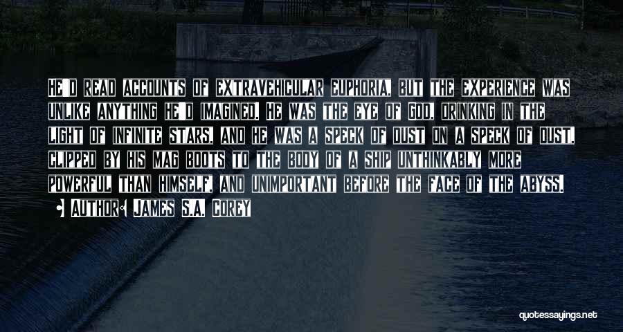 James S.A. Corey Quotes: He'd Read Accounts Of Extravehicular Euphoria, But The Experience Was Unlike Anything He'd Imagined. He Was The Eye Of God,