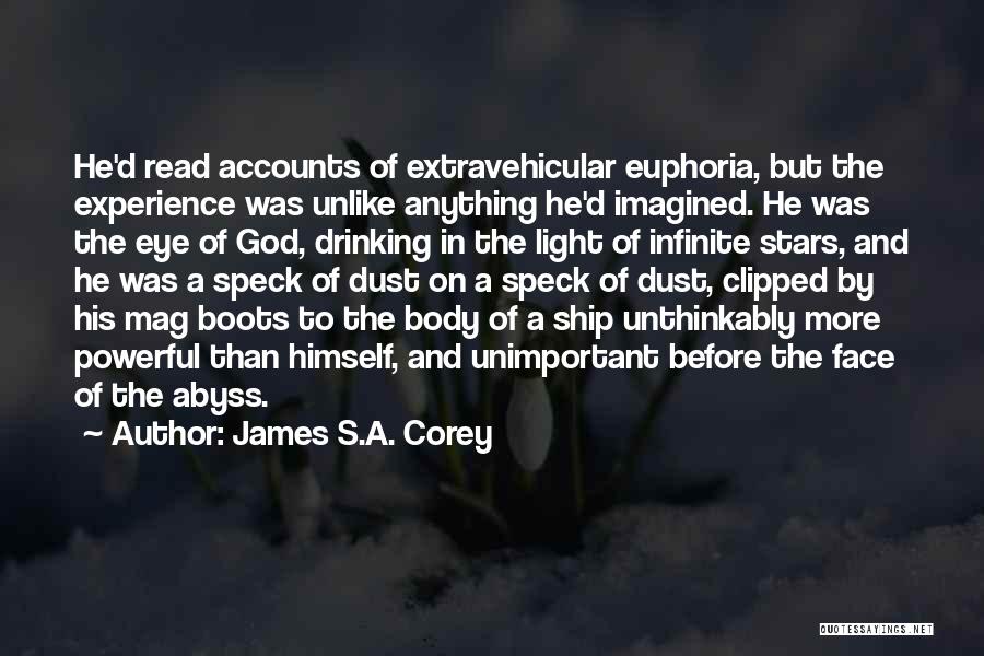 James S.A. Corey Quotes: He'd Read Accounts Of Extravehicular Euphoria, But The Experience Was Unlike Anything He'd Imagined. He Was The Eye Of God,