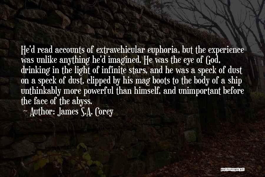 James S.A. Corey Quotes: He'd Read Accounts Of Extravehicular Euphoria, But The Experience Was Unlike Anything He'd Imagined. He Was The Eye Of God,