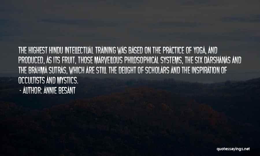 Annie Besant Quotes: The Highest Hindu Intellectual Training Was Based On The Practice Of Yoga, And Produced, As Its Fruit, Those Marvellous Philosophical