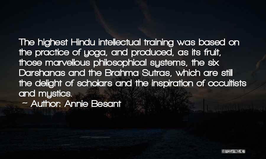 Annie Besant Quotes: The Highest Hindu Intellectual Training Was Based On The Practice Of Yoga, And Produced, As Its Fruit, Those Marvellous Philosophical