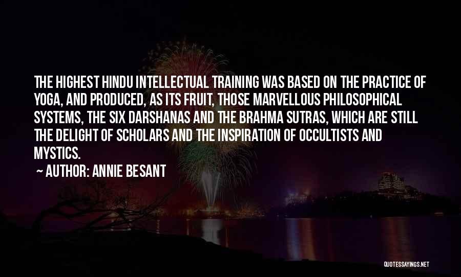 Annie Besant Quotes: The Highest Hindu Intellectual Training Was Based On The Practice Of Yoga, And Produced, As Its Fruit, Those Marvellous Philosophical