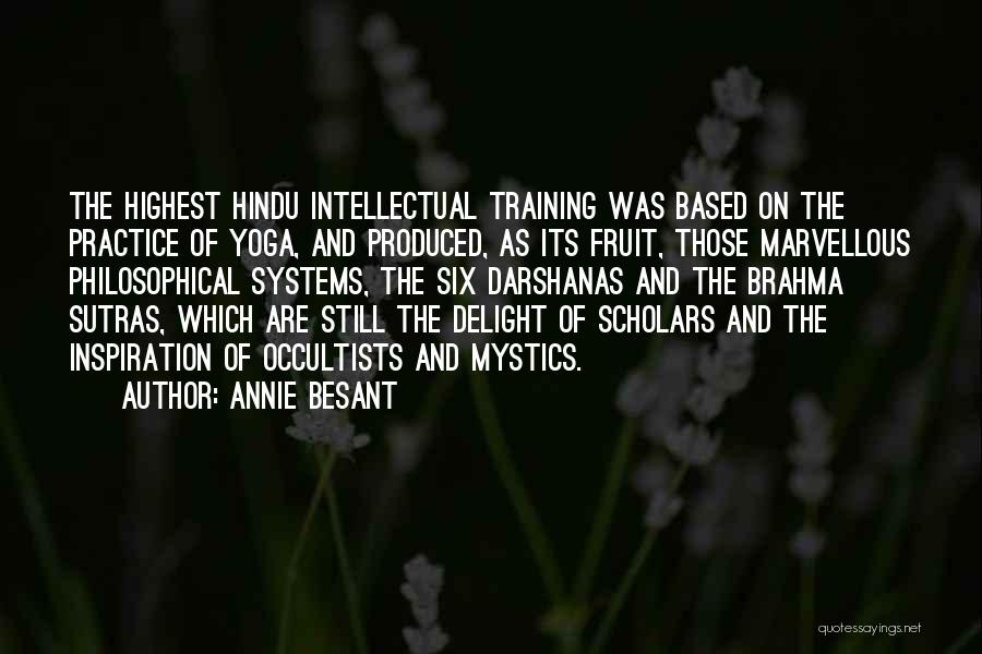 Annie Besant Quotes: The Highest Hindu Intellectual Training Was Based On The Practice Of Yoga, And Produced, As Its Fruit, Those Marvellous Philosophical