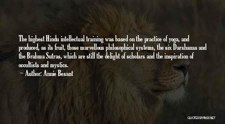 Annie Besant Quotes: The Highest Hindu Intellectual Training Was Based On The Practice Of Yoga, And Produced, As Its Fruit, Those Marvellous Philosophical