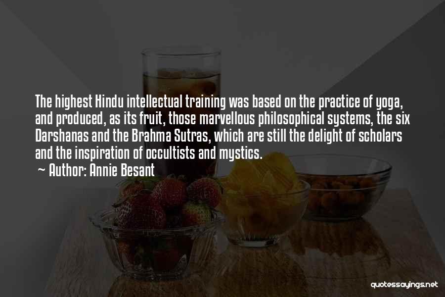 Annie Besant Quotes: The Highest Hindu Intellectual Training Was Based On The Practice Of Yoga, And Produced, As Its Fruit, Those Marvellous Philosophical