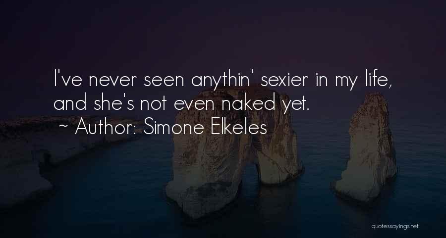 Simone Elkeles Quotes: I've Never Seen Anythin' Sexier In My Life, And She's Not Even Naked Yet.