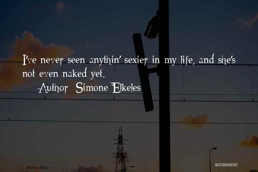 Simone Elkeles Quotes: I've Never Seen Anythin' Sexier In My Life, And She's Not Even Naked Yet.