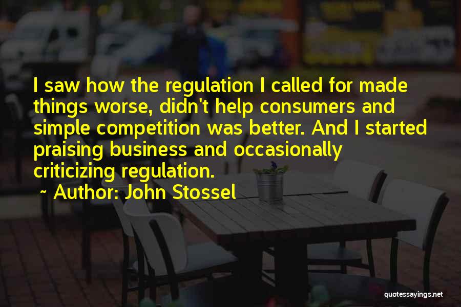 John Stossel Quotes: I Saw How The Regulation I Called For Made Things Worse, Didn't Help Consumers And Simple Competition Was Better. And