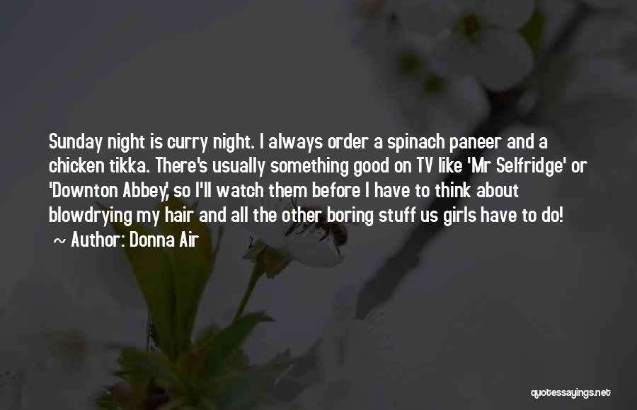 Donna Air Quotes: Sunday Night Is Curry Night. I Always Order A Spinach Paneer And A Chicken Tikka. There's Usually Something Good On