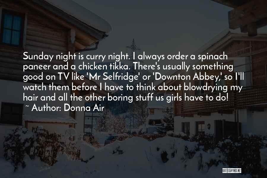 Donna Air Quotes: Sunday Night Is Curry Night. I Always Order A Spinach Paneer And A Chicken Tikka. There's Usually Something Good On