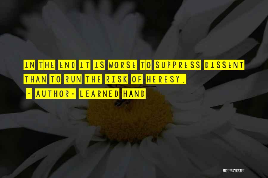 Learned Hand Quotes: In The End It Is Worse To Suppress Dissent Than To Run The Risk Of Heresy.