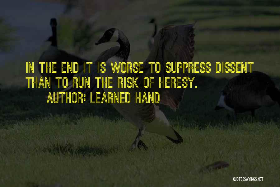 Learned Hand Quotes: In The End It Is Worse To Suppress Dissent Than To Run The Risk Of Heresy.