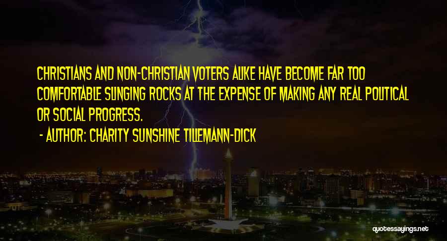 Charity Sunshine Tillemann-Dick Quotes: Christians And Non-christian Voters Alike Have Become Far Too Comfortable Slinging Rocks At The Expense Of Making Any Real Political