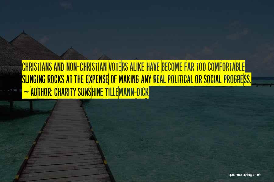 Charity Sunshine Tillemann-Dick Quotes: Christians And Non-christian Voters Alike Have Become Far Too Comfortable Slinging Rocks At The Expense Of Making Any Real Political