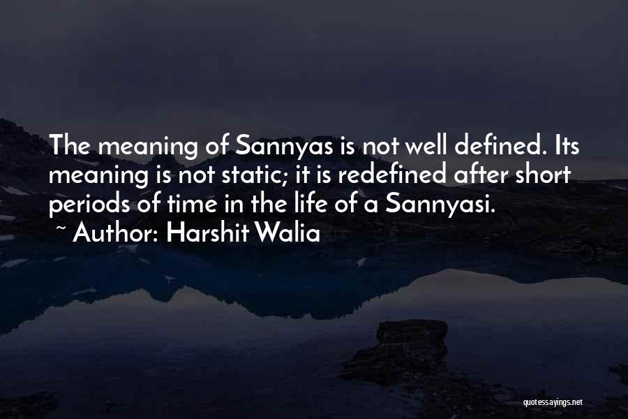 Harshit Walia Quotes: The Meaning Of Sannyas Is Not Well Defined. Its Meaning Is Not Static; It Is Redefined After Short Periods Of