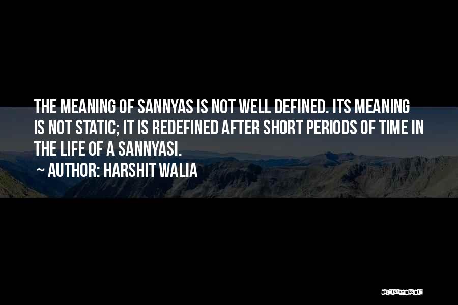 Harshit Walia Quotes: The Meaning Of Sannyas Is Not Well Defined. Its Meaning Is Not Static; It Is Redefined After Short Periods Of