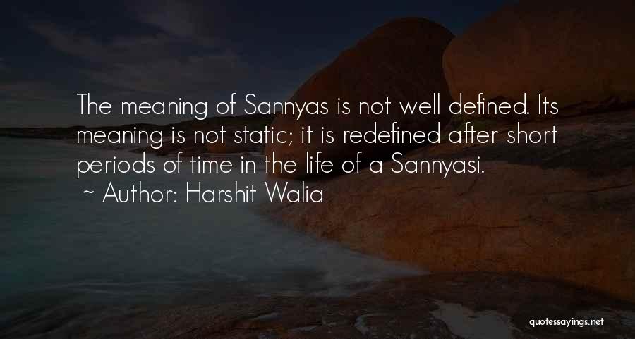 Harshit Walia Quotes: The Meaning Of Sannyas Is Not Well Defined. Its Meaning Is Not Static; It Is Redefined After Short Periods Of