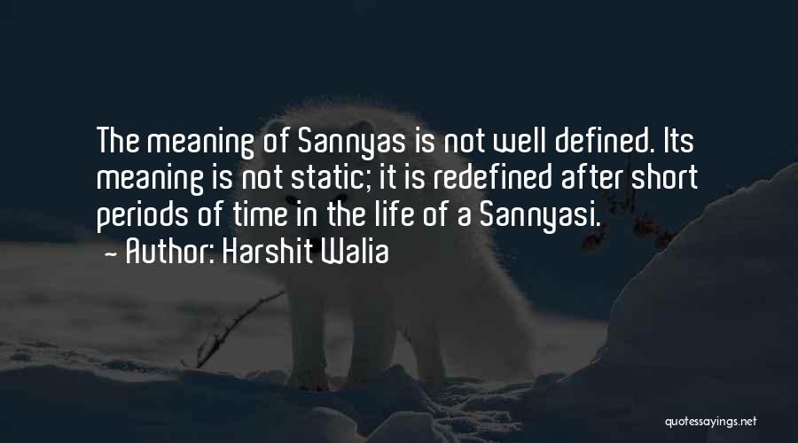 Harshit Walia Quotes: The Meaning Of Sannyas Is Not Well Defined. Its Meaning Is Not Static; It Is Redefined After Short Periods Of