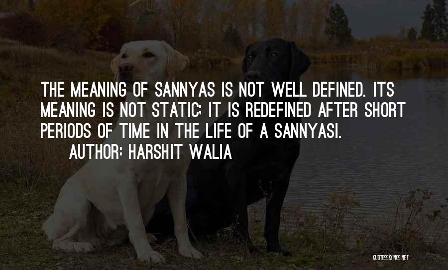 Harshit Walia Quotes: The Meaning Of Sannyas Is Not Well Defined. Its Meaning Is Not Static; It Is Redefined After Short Periods Of