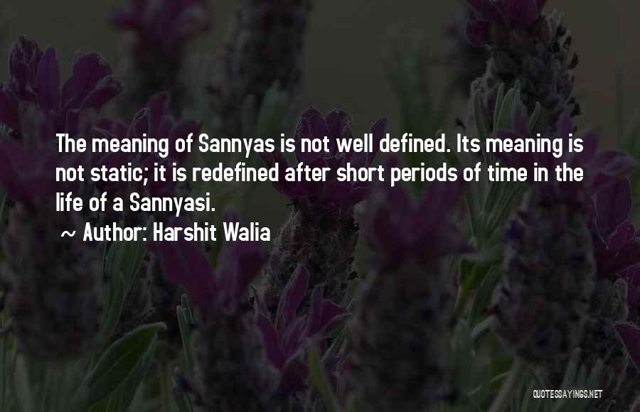 Harshit Walia Quotes: The Meaning Of Sannyas Is Not Well Defined. Its Meaning Is Not Static; It Is Redefined After Short Periods Of