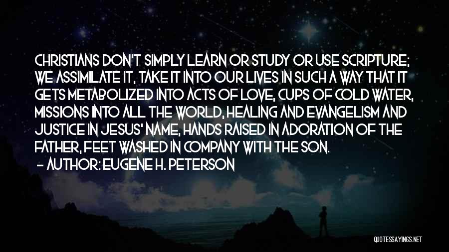 Eugene H. Peterson Quotes: Christians Don't Simply Learn Or Study Or Use Scripture; We Assimilate It, Take It Into Our Lives In Such A