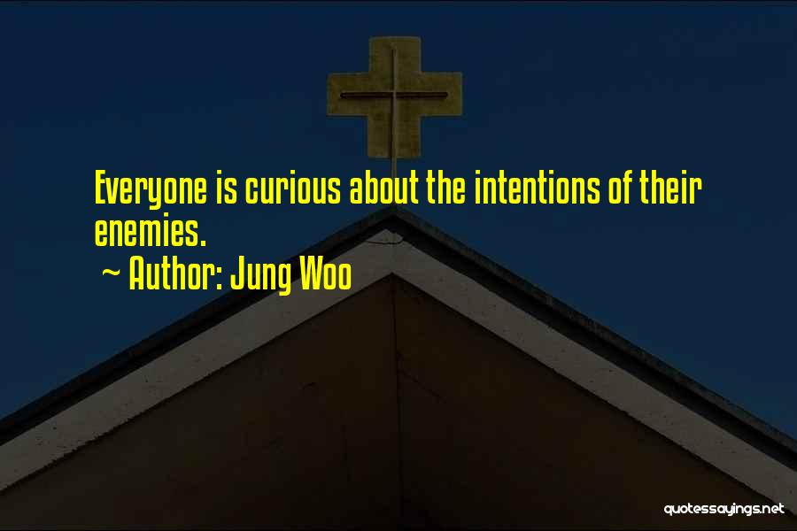 Jung Woo Quotes: Everyone Is Curious About The Intentions Of Their Enemies.