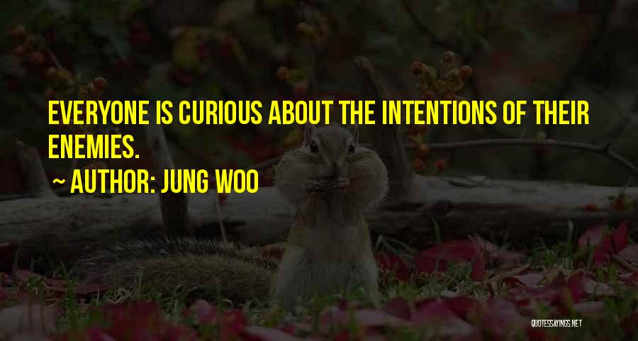 Jung Woo Quotes: Everyone Is Curious About The Intentions Of Their Enemies.