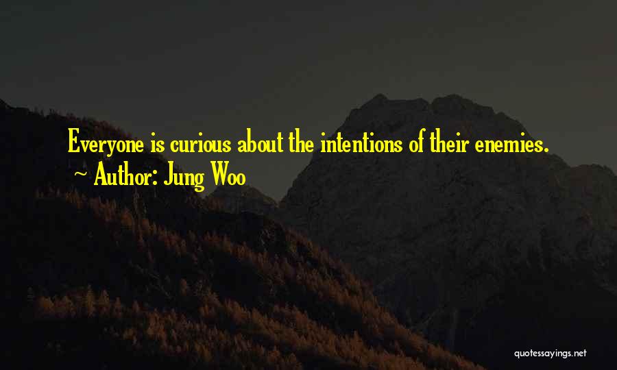 Jung Woo Quotes: Everyone Is Curious About The Intentions Of Their Enemies.