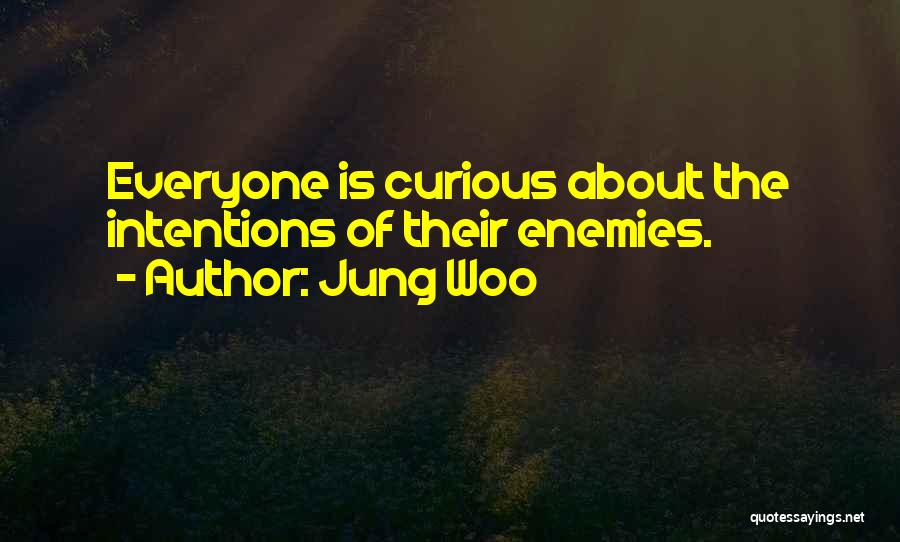 Jung Woo Quotes: Everyone Is Curious About The Intentions Of Their Enemies.