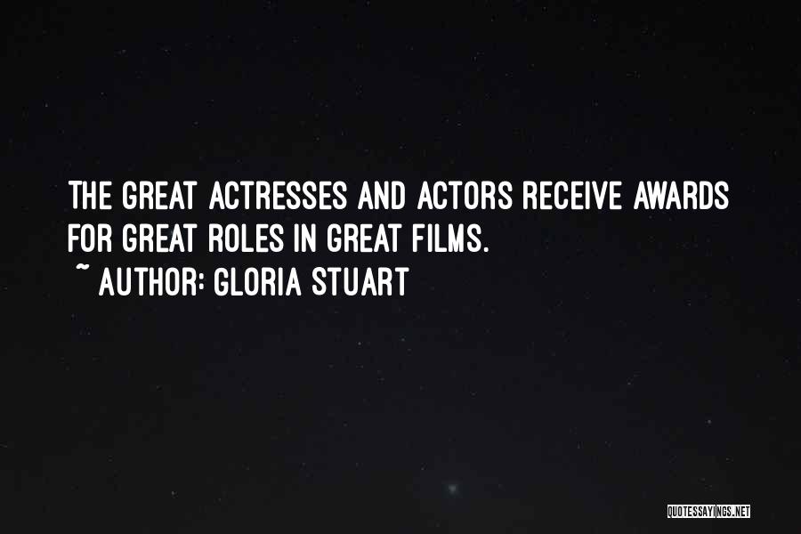 Gloria Stuart Quotes: The Great Actresses And Actors Receive Awards For Great Roles In Great Films.