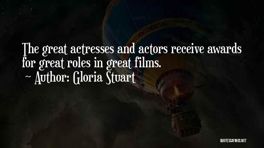 Gloria Stuart Quotes: The Great Actresses And Actors Receive Awards For Great Roles In Great Films.