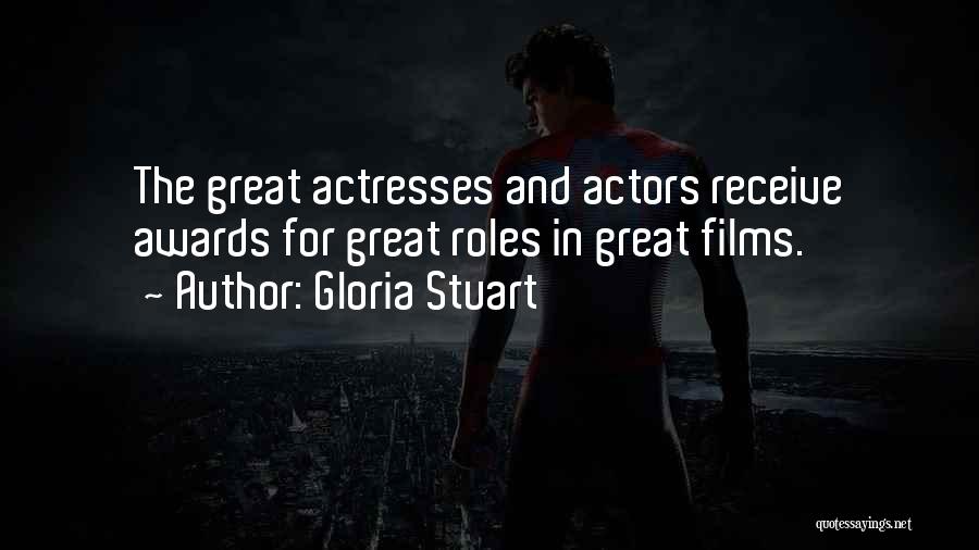 Gloria Stuart Quotes: The Great Actresses And Actors Receive Awards For Great Roles In Great Films.