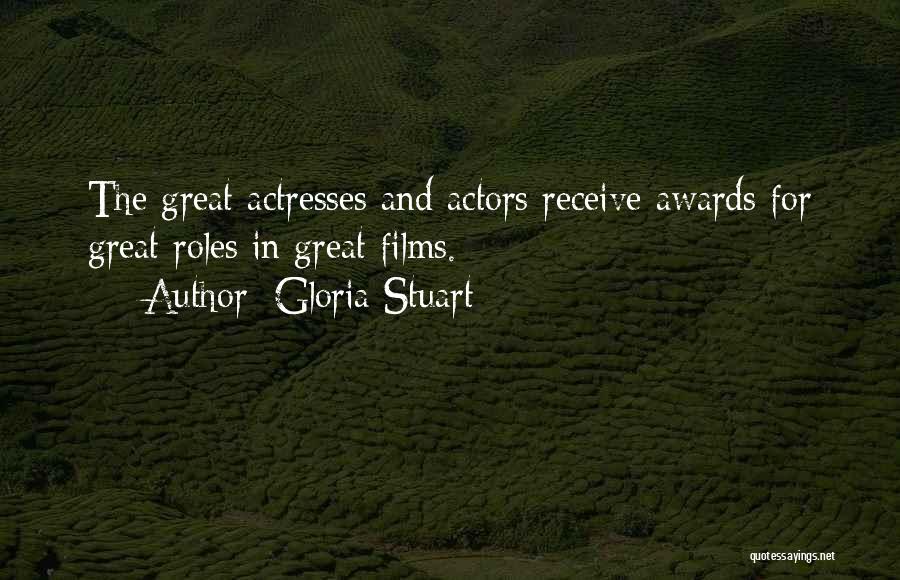 Gloria Stuart Quotes: The Great Actresses And Actors Receive Awards For Great Roles In Great Films.