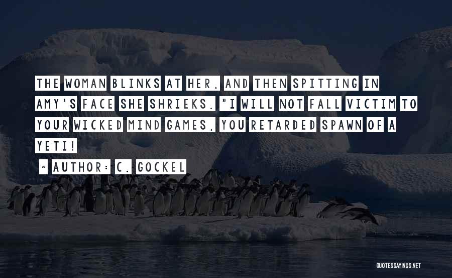 C. Gockel Quotes: The Woman Blinks At Her, And Then Spitting In Amy's Face She Shrieks. I Will Not Fall Victim To Your