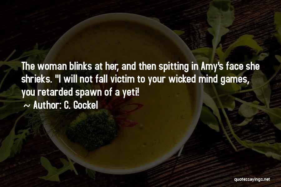 C. Gockel Quotes: The Woman Blinks At Her, And Then Spitting In Amy's Face She Shrieks. I Will Not Fall Victim To Your
