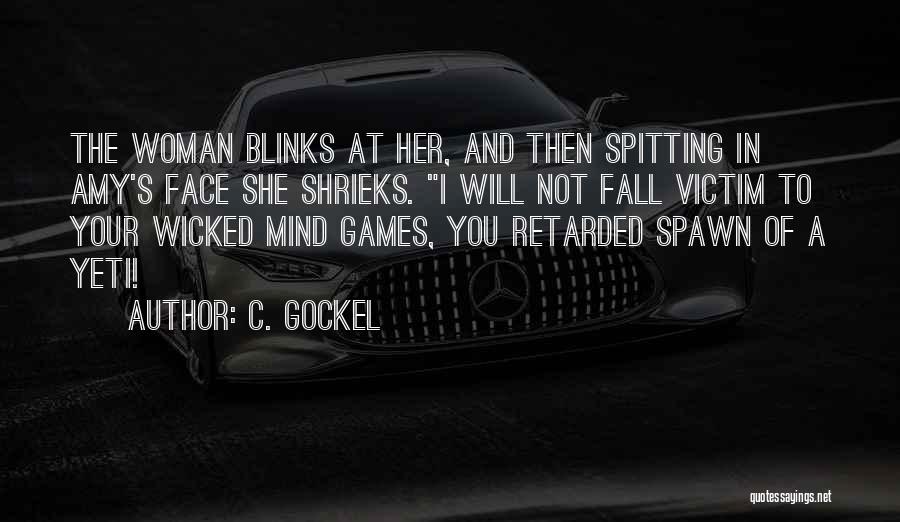 C. Gockel Quotes: The Woman Blinks At Her, And Then Spitting In Amy's Face She Shrieks. I Will Not Fall Victim To Your