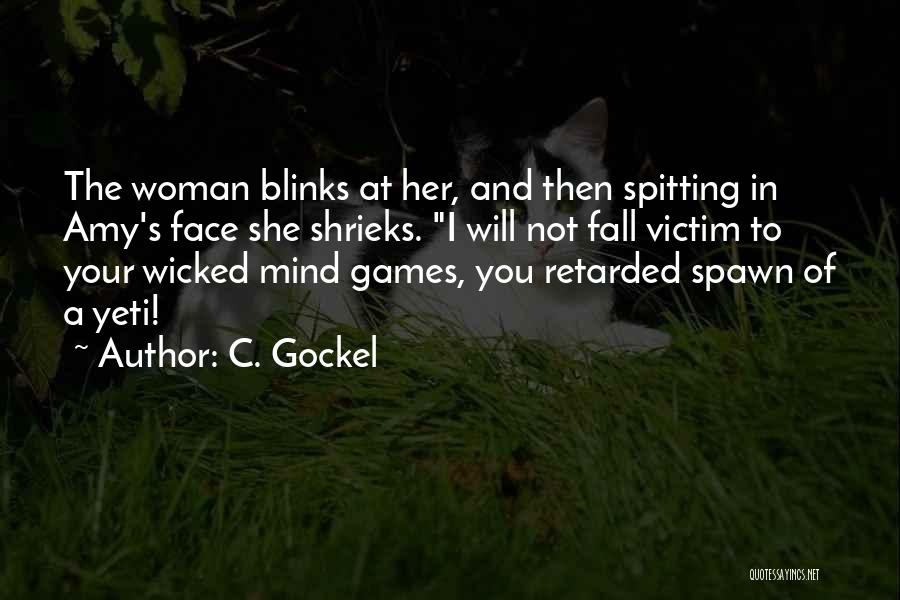 C. Gockel Quotes: The Woman Blinks At Her, And Then Spitting In Amy's Face She Shrieks. I Will Not Fall Victim To Your