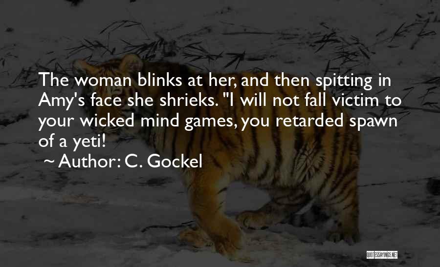 C. Gockel Quotes: The Woman Blinks At Her, And Then Spitting In Amy's Face She Shrieks. I Will Not Fall Victim To Your